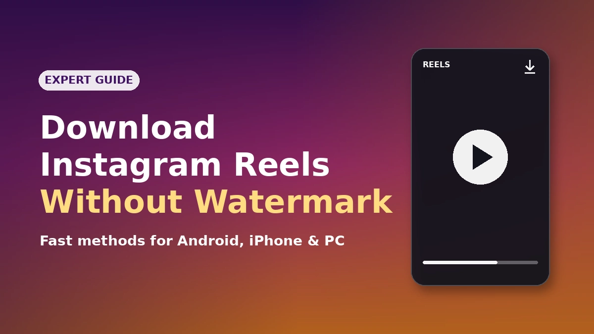 Download Instagram Reels without watermark — expert guide for Android, iPhone, and PC